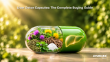 Liver Detox Capsules: The Complete Buying Guide
