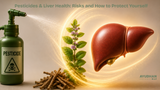 Pesticides and Liver Health: The Hidden Risks on Your Plate and How to Protect Your Body